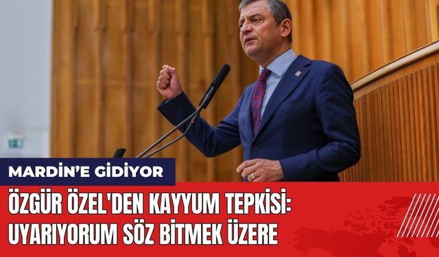 Özgür Özel'den Kayyum Tepkisi: Uyarıyorum Söz Bitmek Üzere