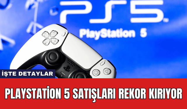 Playstation 5 Satışları Rekor Kırıyor