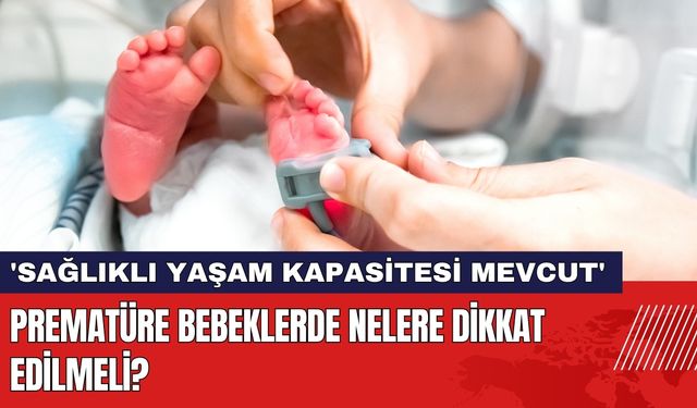 Prematüre Bebeklerde Nelere Dikkat Edilmeli?