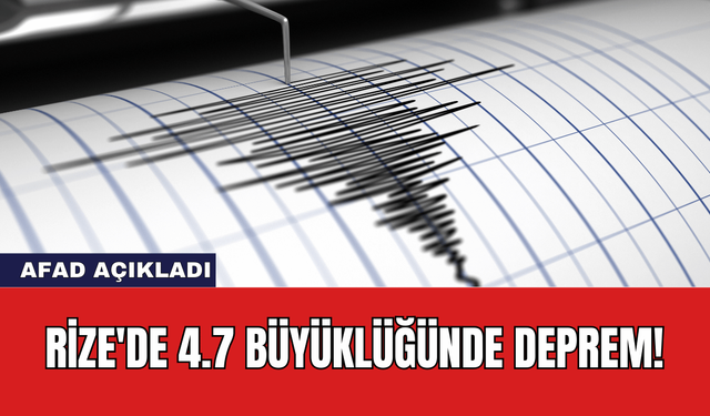 Rize'de 4.7 Büyüklüğünde Deprem!