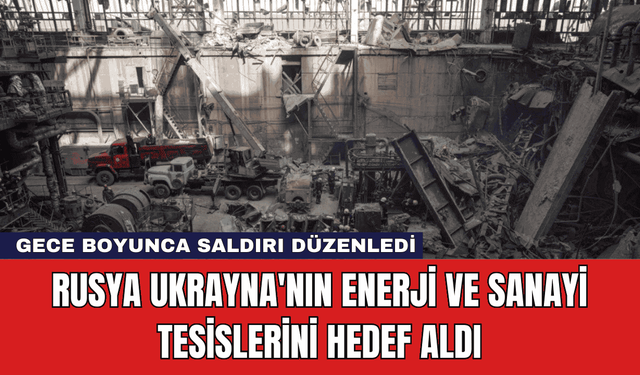 Rusya Ukrayna'nın Enerji ve Sanayi Tesislerini Hedef Aldı