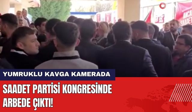 Saadet Partisi Kongresinde Arbede Çıktı!