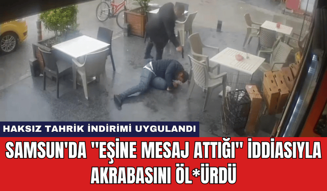 Samsun'da "Eşine Mesaj Attığı" İddiasıyla Akrabasını Öl*ürdü