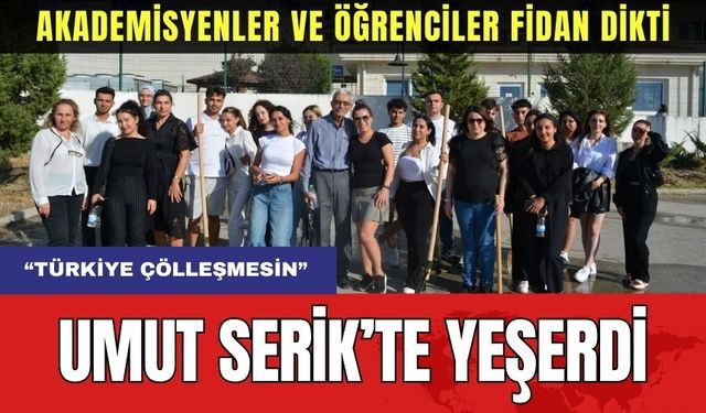 Umut Serik'te Yeşerdi! Yıldırım'dan Akademisyenlere ve Öğrencilere Teşekkür