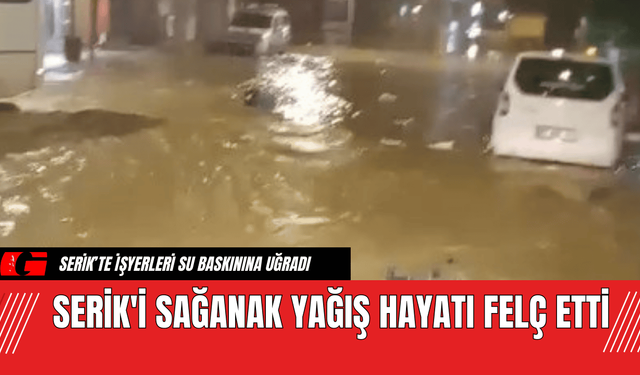 Serik'i Sağanak Yağış Hayatı Felç Etti