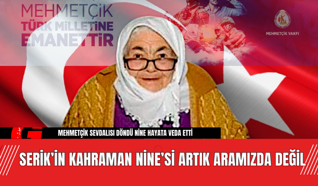 Serik’in Kahraman Nine’si Artık Aramızda Değil