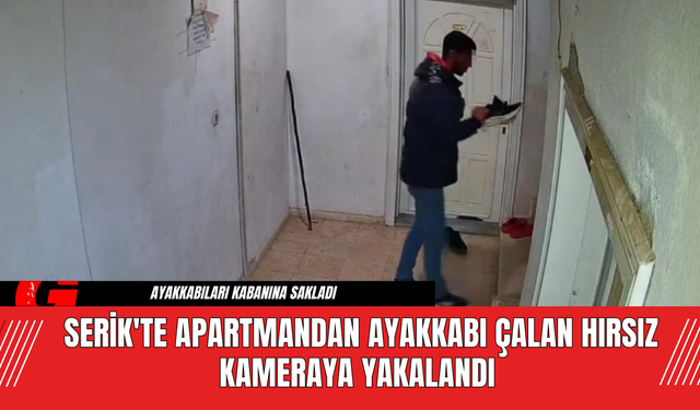 Serik'te Apartmandan Ayakkabı Çalan Hırsız Kameraya Yakalandı