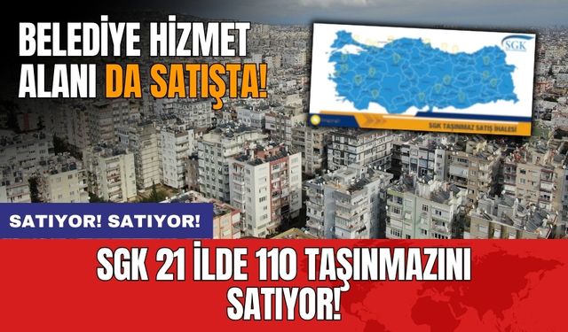 SGK'dan 21 ilde 110 taşınmaz satışı