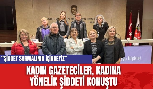 Kadın Gazeteciler, Kadına Yönelik Şiddeti konuştu