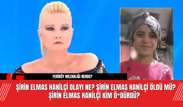 Şirin Elmas Hanilçi Olayı Ne?  Şirin Elmas Hanilçi Öldü Mü?  Şirin Elmas Hanilçi Kim Ö*dürdü?