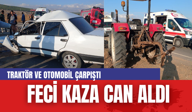 Feci Kaza Can Aldı: Traktör ve Otomobil Çarpıştı