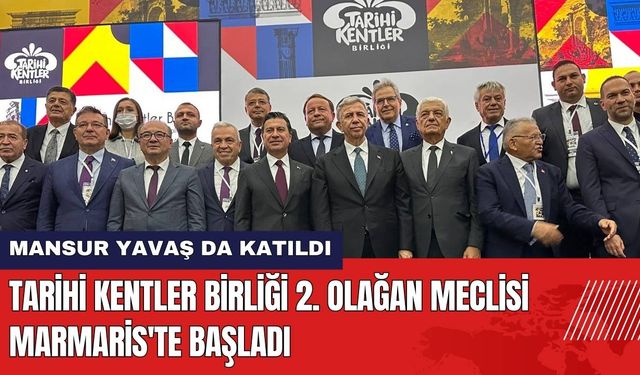 Tarihi Kentler Birliği 2. Olağan Meclisi Marmaris'te Başladı