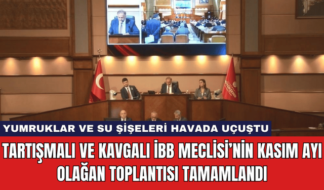 Tartışmalı ve Kavgalı İBB Meclisi Kasım Ayı Olağan Toplantısı Tamamlandı