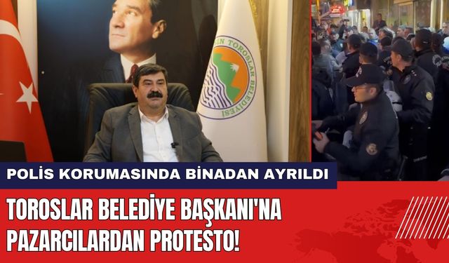 Toroslar Belediye Başkanı'na Pazarcılardan Protesto!