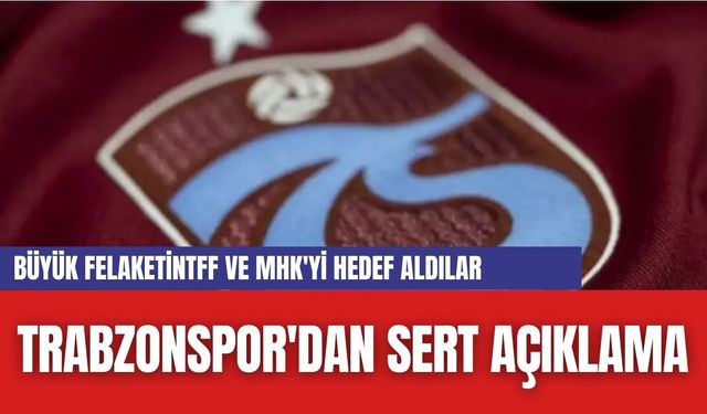 Trabzonspor'dan Sert Açıklama: TFF ve MHK'yi Hedef Aldılar