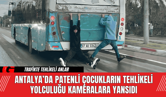 Antalya’da Patenli Çocukların Tehlikeli Yolculuk