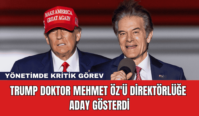 Trump Doktor Mehmet Öz'ü Direktörlüğe Aday Gösterdi