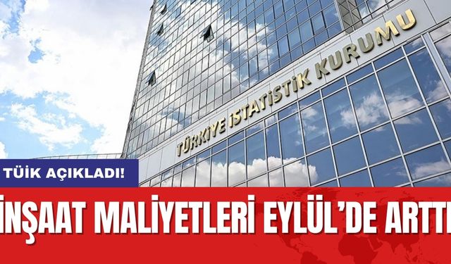 TÜİK açıkladı! İnşaat Maliyetleri Eylül’de Arttı