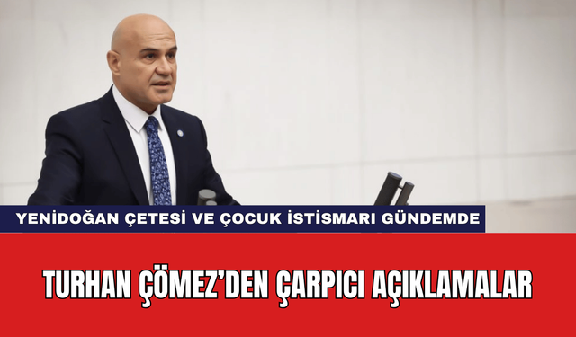 İYİ Partili Turhan Çömez’den Çarpıcı Açıklamalar!