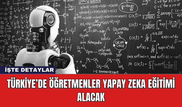 Türkiye’de Öğretmenler Yapay Zeka Eğitimi Alacak