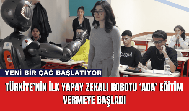 Türkiye’nin İlk Yapay Zekalı Robotu ‘Ada’ Eğitim Vermeye Başladı