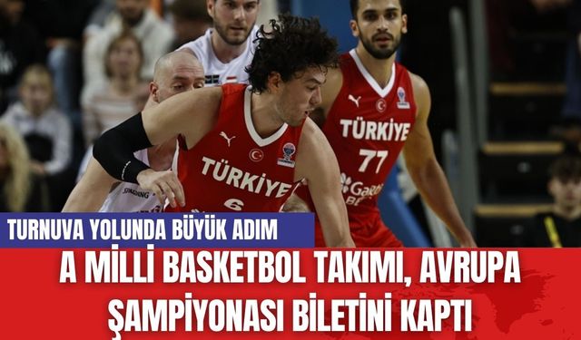 A Milli Basketbol Takımı, Avrupa Şampiyonası Biletini Kaptı