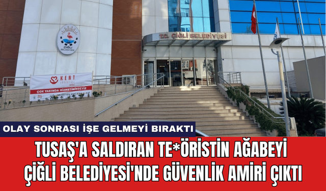 TUSAŞ'a Saldıran Te*öristin Ağabeyi Çiğli Belediyesi'nde Güvenlik Amiri Çıktı