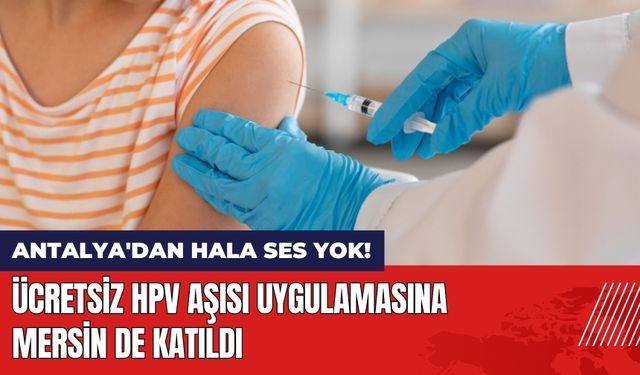 Ücretsiz HPV Aşısı Uygulamasına Mersin de katıldı!