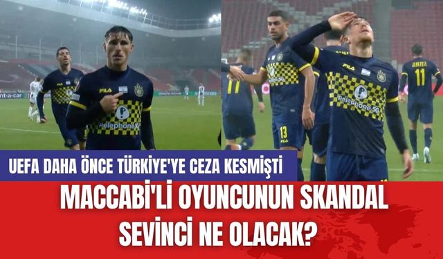 UEFA Daha Önce Türkiye'ye Ceza Kesmişti: Maccabi'li Oyuncunun Skandal Sevinci Ne olacak?