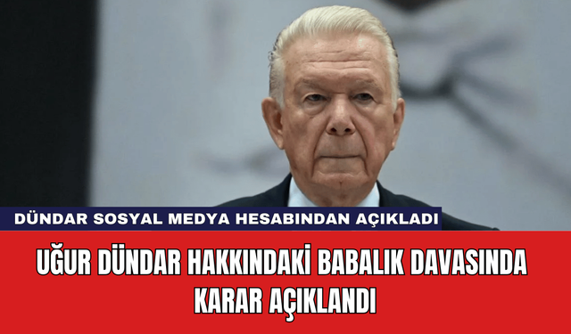 Uğur Dündar Hakkındaki Babalık Davasında Karar Açıklandı