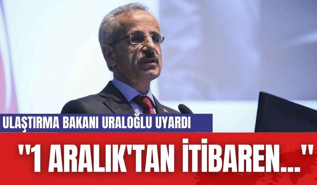 Ulaştırma Bakanı Uraloğlu Uyardı: "1 Aralık'tan İtibaren Takmayı Unutmayın"