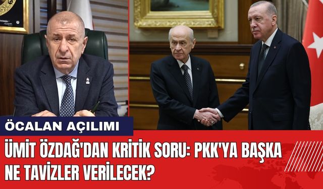 Ümit Özdağ'dan Kritik Soru: PKK'ya Başka Ne Tavizler Verilecek?