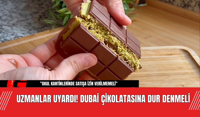 Uzmanlar Uyardı! Dubai Çikolatasına Dur Denmeli