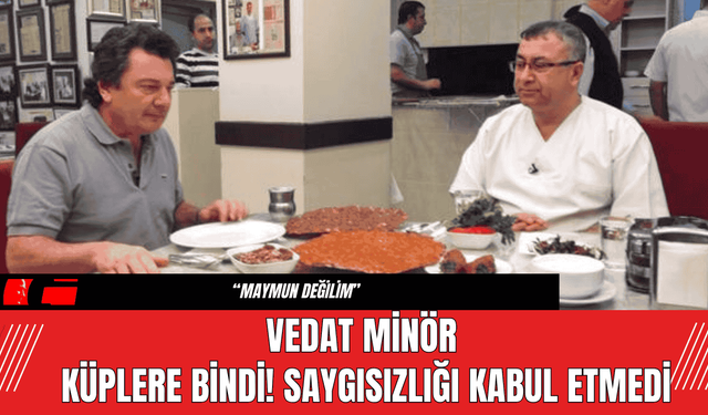 Vedat Minör Küplere Bindi! Saygısızlığı Kabul Etmedi