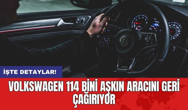 Volkswagen 114 Bini Aşkın Aracını Geri Çağırıyor