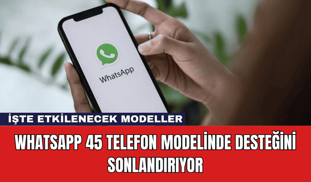 WhatsApp 45 Telefon Modelinde Desteğini Sonlandırıyor