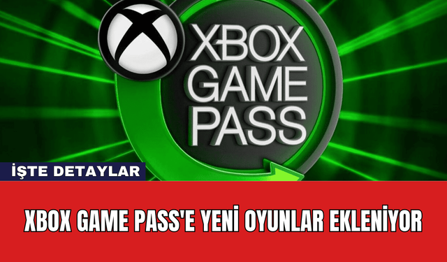 Xbox Game Pass'e Yeni Oyunlar Ekleniyor