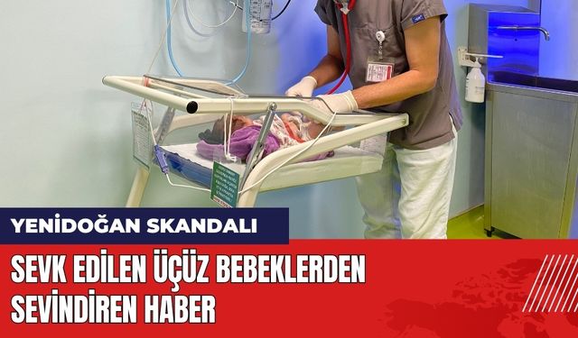 Yenidoğan Skandalında Üçüz Bebeklerden Sevindiren Haber