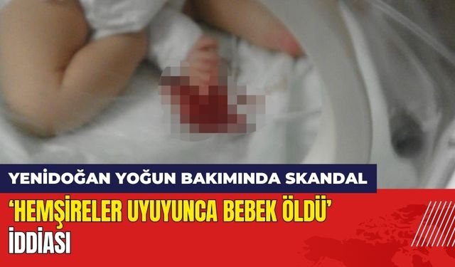 'Hemşireler Uyuyunca Bebek Öldü' İddiası