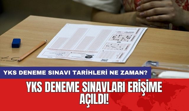 YKS deneme sınavları erişime açıldı! YKS deneme sınavı tarihleri ne zaman?