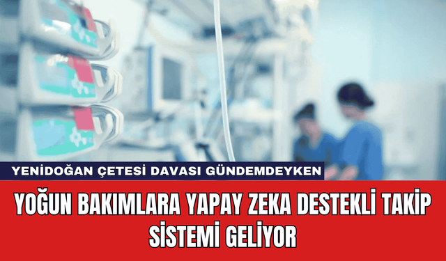 Yoğun Bakımlara Yapay Zeka Destekli Takip Sistemi Geliyor