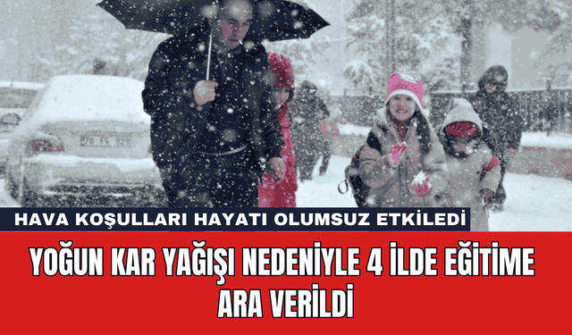 Yoğun Kar Yağışı Nedeniyle 4 İlde Eğitime Ara Verildi