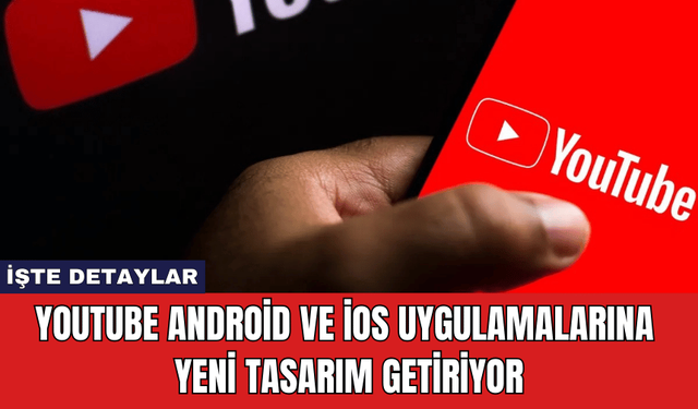 YouTube Android ve iOS Uygulamalarına Yeni Tasarım Getiriyor