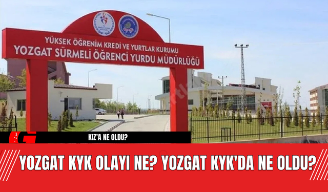 Yozgat KYK Olayı Ne? Yozgat KYK'da Ne Oldu?