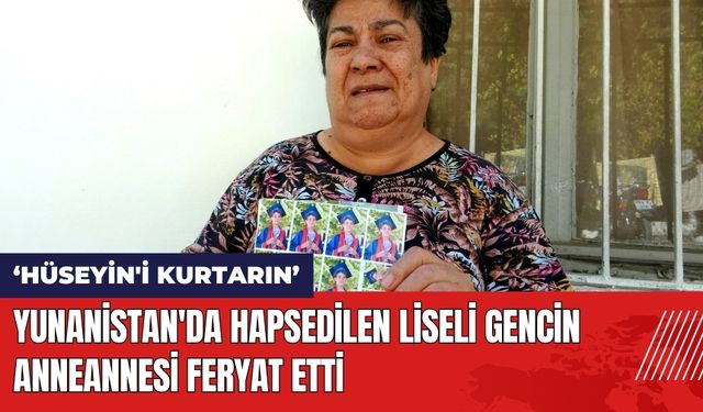 Yunanistan'da Hapsedilen Liseli Gencin Anneannesi Feryat Etti