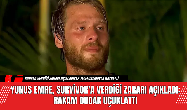 Yunus Emre, Survivor'a Verdiği Zararı Açıkladı: Rakam Dudak Uçuklattı