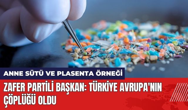 Zafer Partili Başkan: Türkiye Avrupa'nın Çöplüğü Oldu