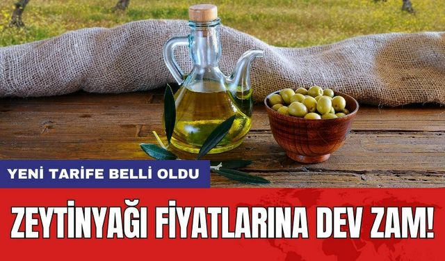 Zeytinyağı fiyatlarına dev zam!