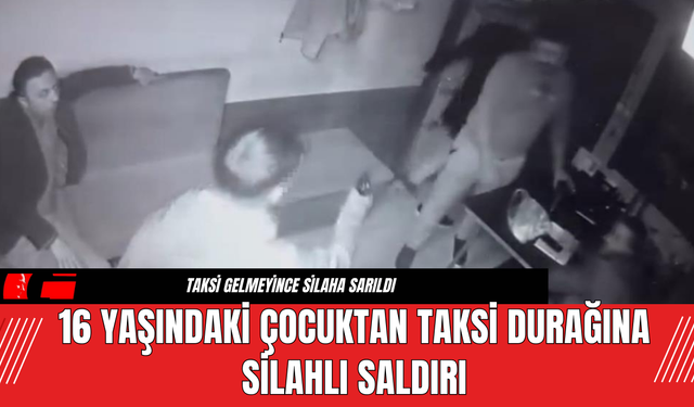 16 Yaşındaki Çocuktan Taksi Durağına Silahlı Saldırı