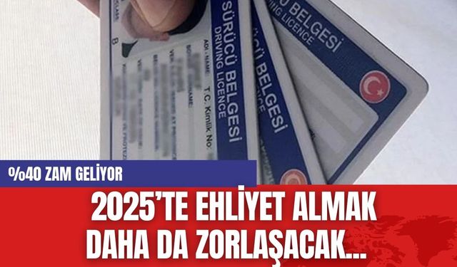 2025’te Ehliyet Almak Daha Zorlaşacak... %40 Zam Geliyor